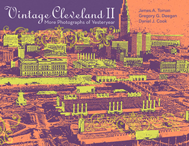 Vintage Cleveland II: More Photographs of Yesteryear James A. Toman, Gregory G. Deegan and Daniel J. Cook