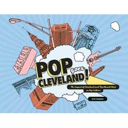 Pop Goes Cleveland!: The Impact of Cleveland (and Northeast Ohio) on Pop Culture